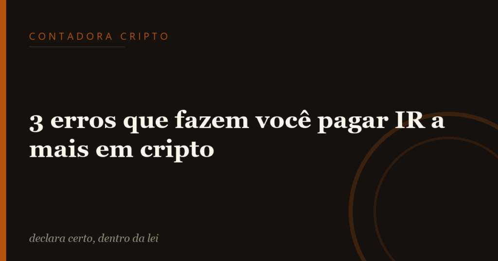 3 erros que fazem você pagar IR a mais em cripto