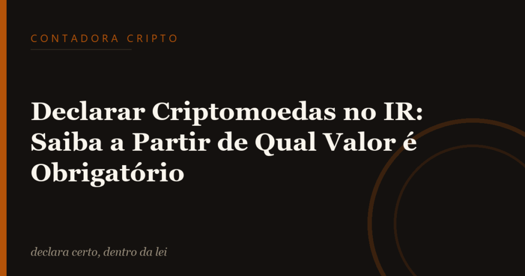 Declarar Criptomoedas no IR: Saiba a Partir de Qual Valor é Obrigatório