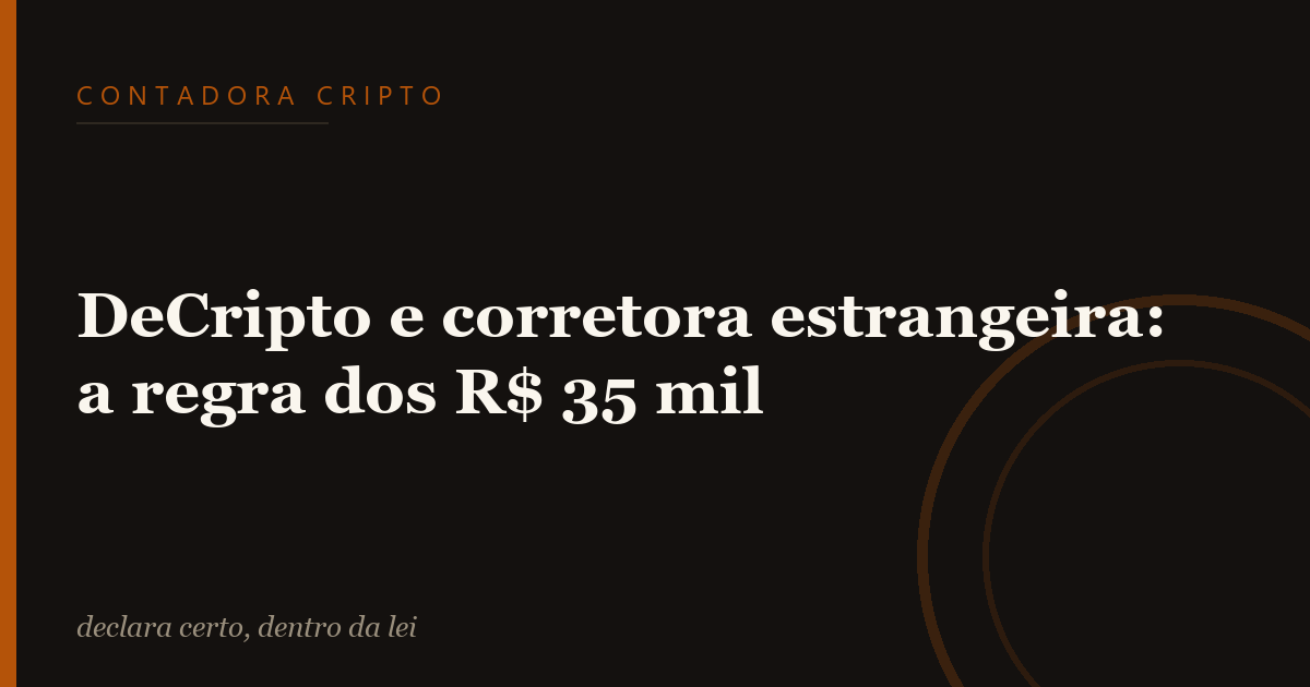 DeCripto e corretora estrangeira: a regra dos R$ 35 mil