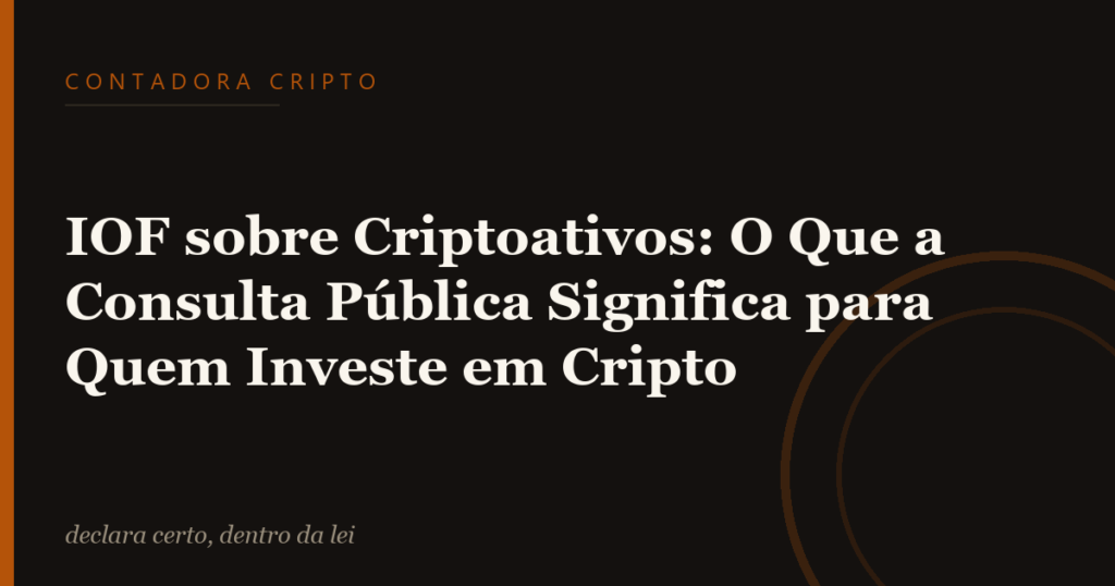 IOF sobre Criptoativos: O Que a Consulta Pública Significa para Quem Investe em Cripto