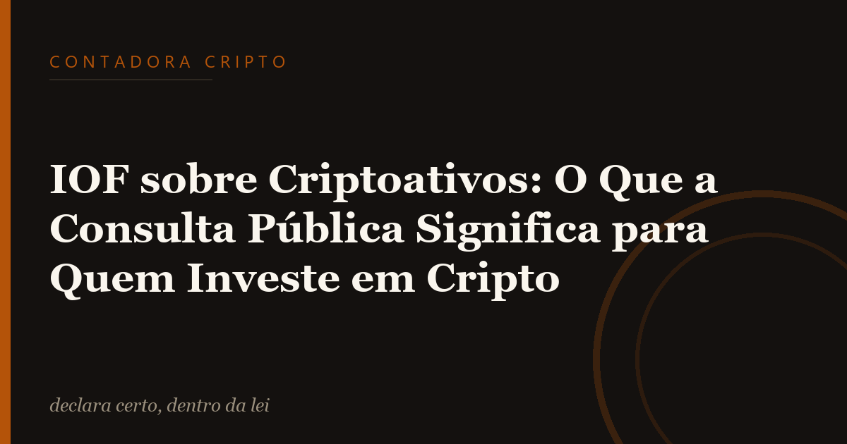 IOF sobre Criptoativos: O Que a Consulta Pública Significa para Quem Investe em Cripto