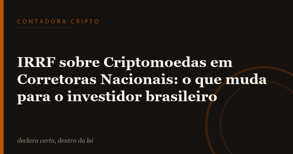 IRRF sobre Criptomoedas em Corretoras Nacionais: o que muda para o investidor brasileiro