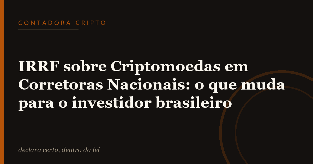 IRRF sobre Criptomoedas em Corretoras Nacionais: o que muda para o investidor brasileiro