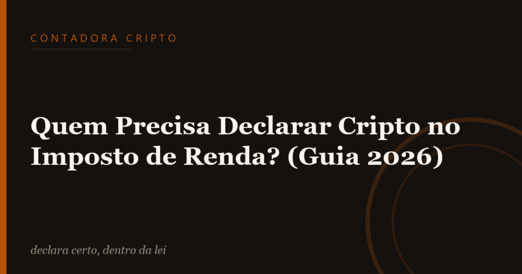 Quem Precisa Declarar Cripto no Imposto de Renda? (Guia 2026)