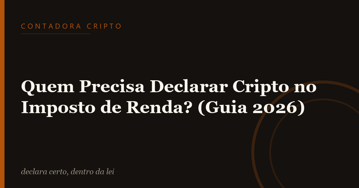 Quem Precisa Declarar Cripto no Imposto de Renda? (Guia 2026)