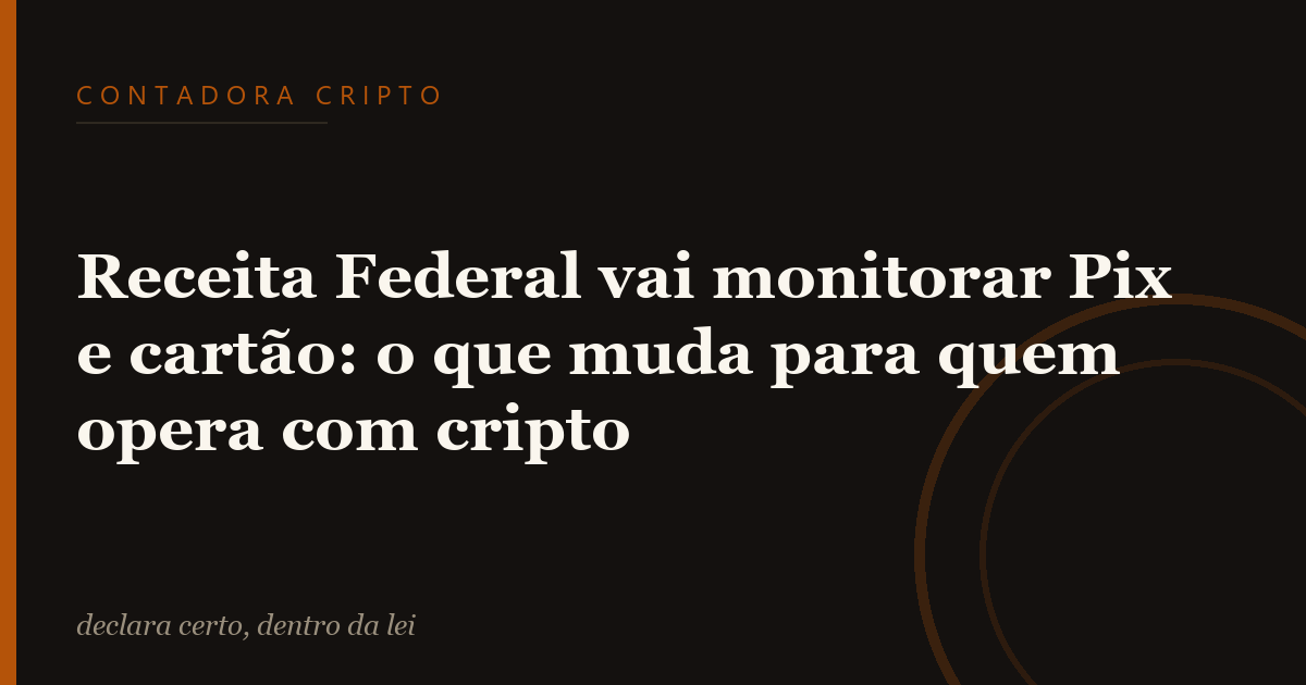 Receita Federal vai monitorar Pix e cartão: o que muda para quem opera com cripto