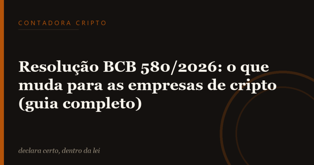 Resolução BCB 580/2026: o que muda para as empresas de cripto (guia completo)
